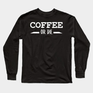 Coffee or Die shirt - Skull shirt - coffee shirt - funny shirt - boyfriend gift - yoga shirt - punk shirt - skeleton shirt - coffee or Death Long Sleeve T-Shirt